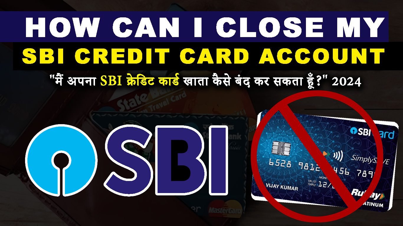 How can I close my SBI Credit Card Account: 🔐 “मैं अपना SBI क्रेडिट कार्ड खाता कैसे बंद कर सकता हूँ?” 2024
